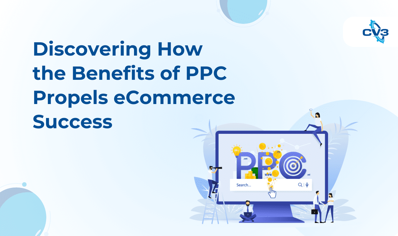 Discovering How the Benefits of PPC Propels eCommerce Success