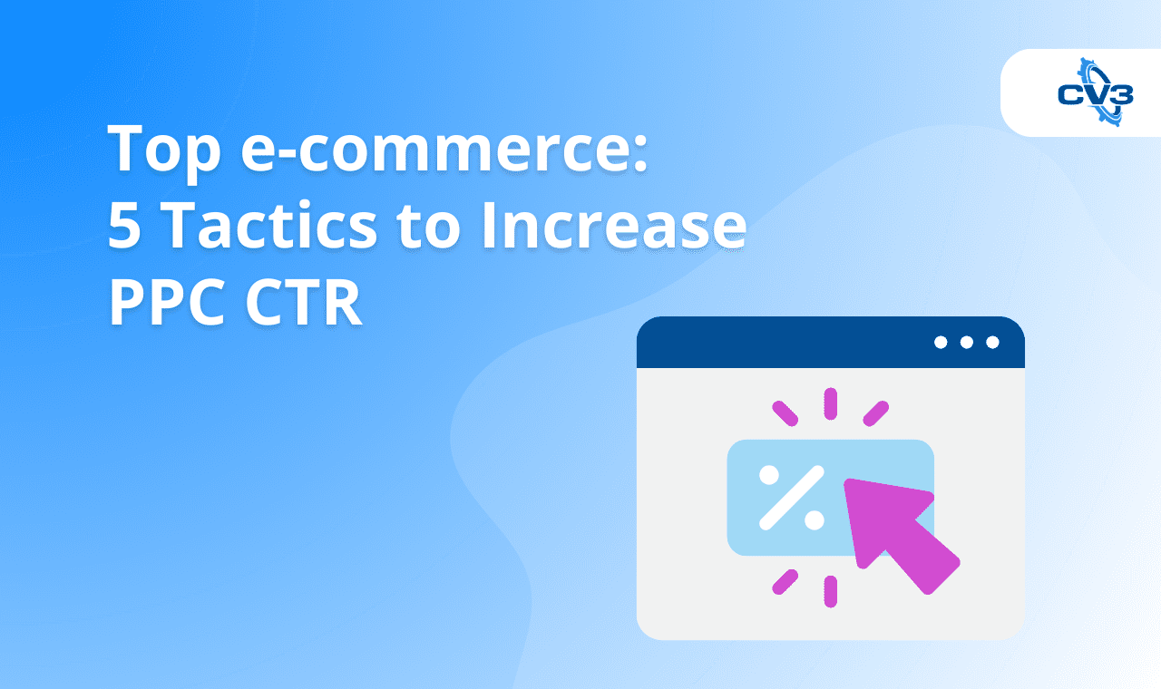 Top e-commerce: 5 Tactics to Increase PPC CTR